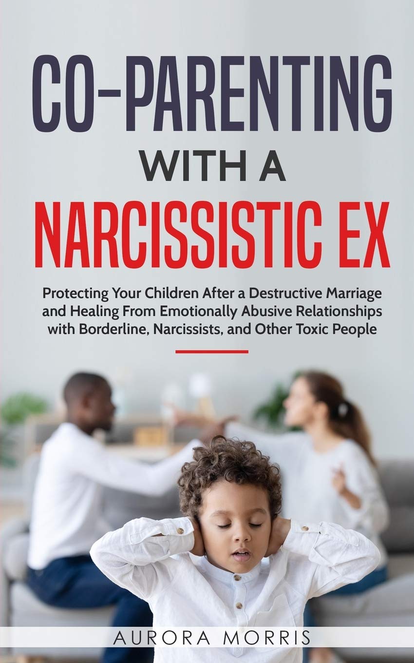 CoParenting with a Narcissistic Ex: Protecting Your Children After a Destructive Marriage and Healing From Emotionally Abusive ,Used