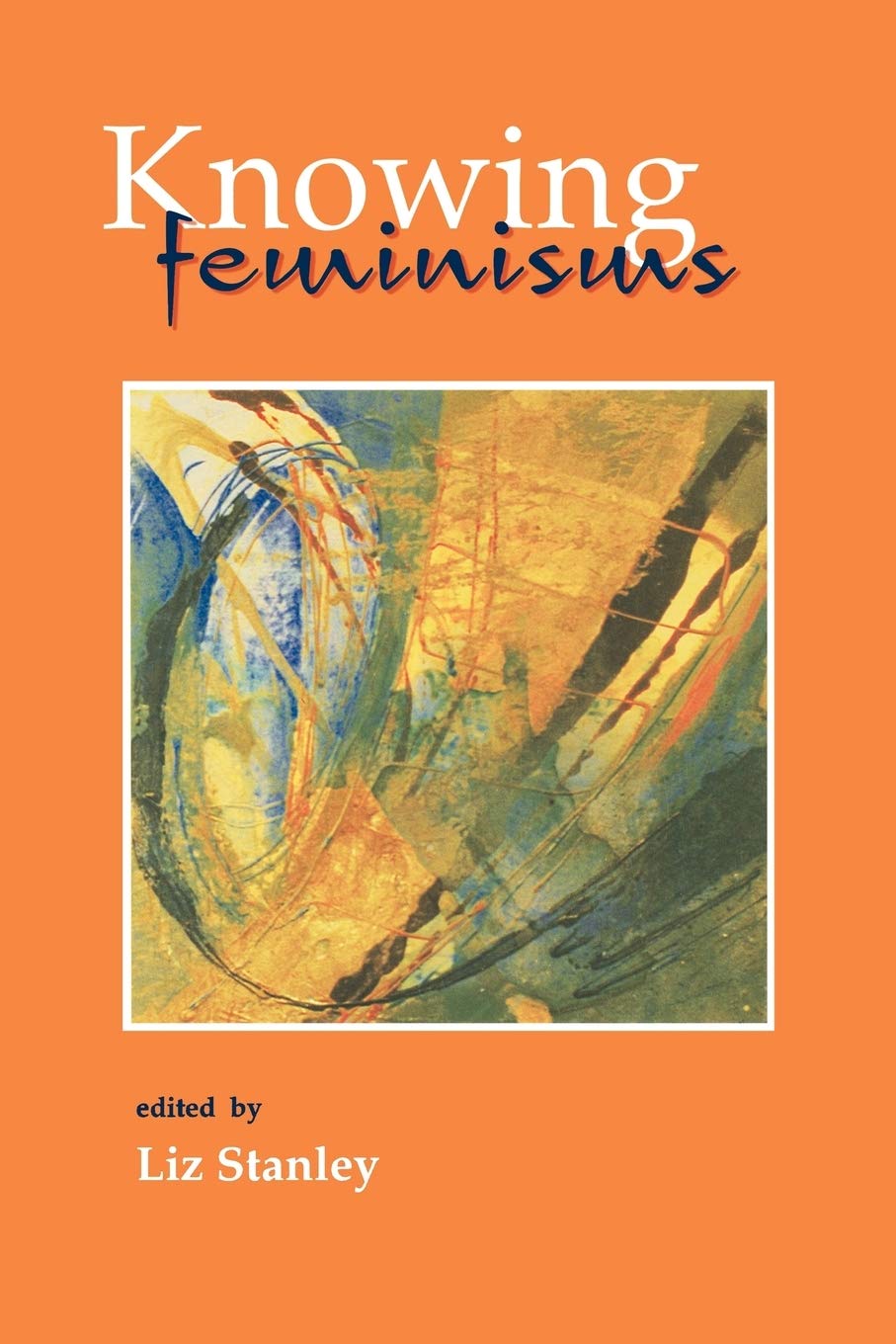 Knowing Feminisms: On Academic Borders, Territories And Tribes,New