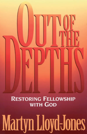 Out Of The Depths: Restoring Fellowship With God