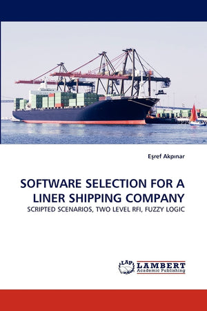 SOFTWARE SELECTION FOR A LINER SHIPPING COMPANY: SCRIPTED SCENARIOS, TWO LEVEL RFI, FUZZY LOGIC,Used