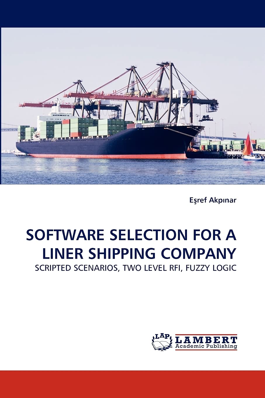 SOFTWARE SELECTION FOR A LINER SHIPPING COMPANY: SCRIPTED SCENARIOS, TWO LEVEL RFI, FUZZY LOGIC,Used