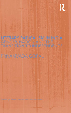 Literary Radicalism in India: Gender, Nation and the Transition to Independence (Routledge Research in Postcolonial Literatures),Used