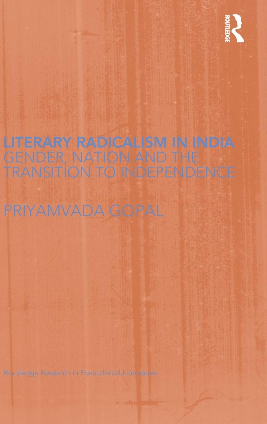 Literary Radicalism in India: Gender, Nation and the Transition to Independence (Routledge Research in Postcolonial Literatures),Used