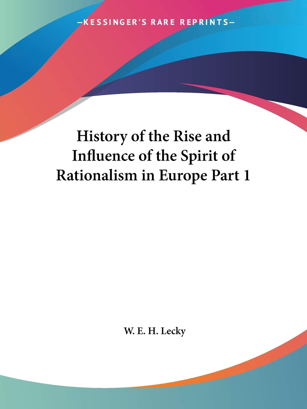History of the Rise and Influence of the Spirit of Rationalism in Europe Part 1,Used
