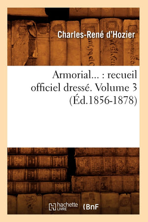 Armorial: Recueil Officiel Dress. Volume 3 (d.18561878) (Histoire) (French Edition),Used