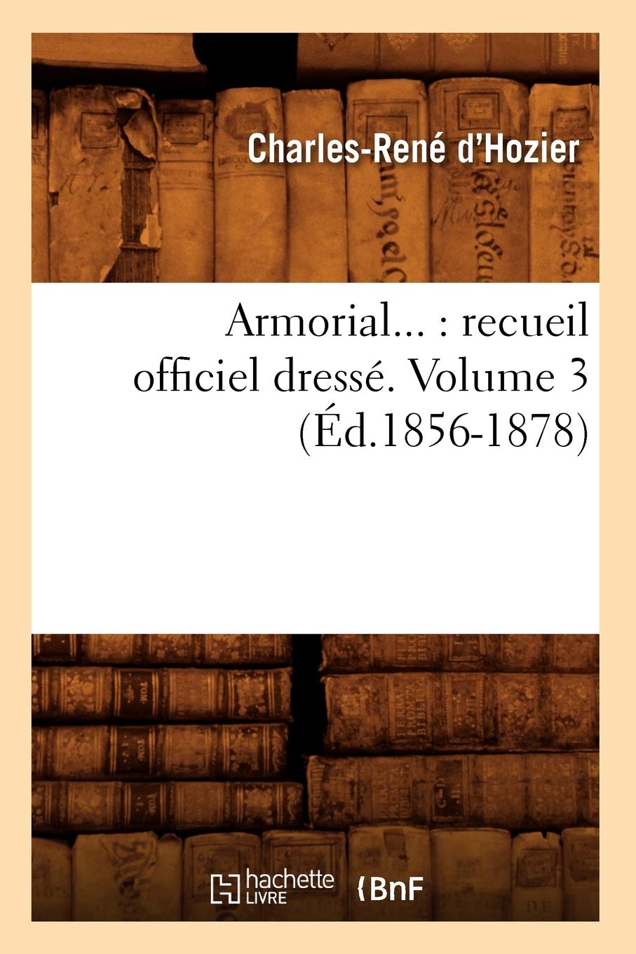 Armorial: Recueil Officiel Dress. Volume 3 (d.18561878) (Histoire) (French Edition),Used