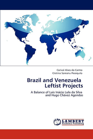 Brazil and Venezuela Leftist Projects: A Balance of Luis Incio Lula da Silva and Hugo Chvez Agendas,Used