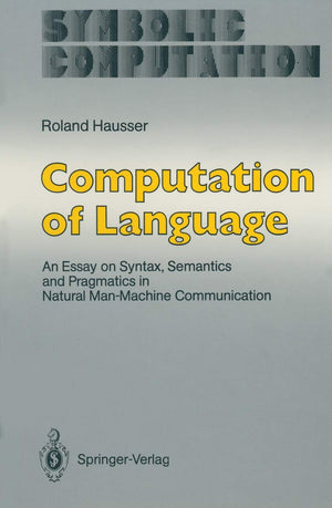 Computation of Language: An Essay on Syntax, Semantics and Pragmatics in Natural ManMachine Communication (Symbolic Computation,Used