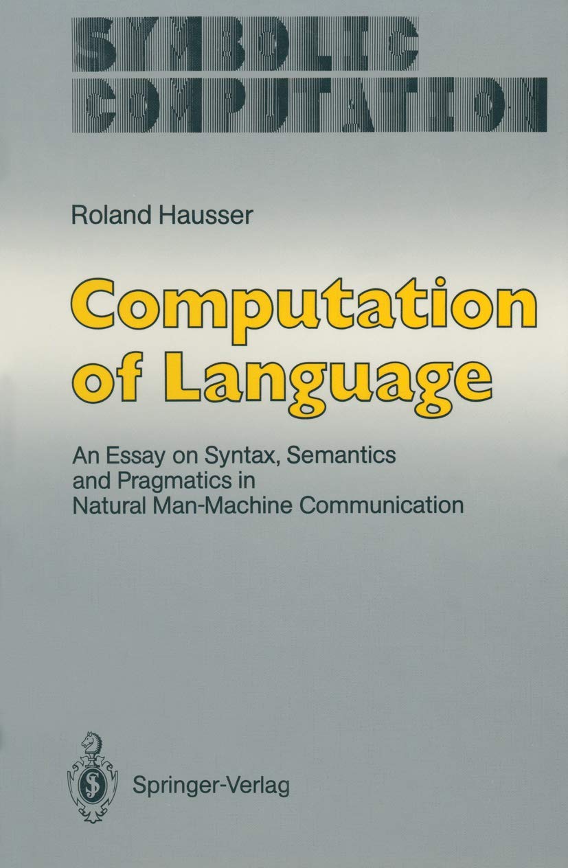 Computation of Language: An Essay on Syntax, Semantics and Pragmatics in Natural ManMachine Communication (Symbolic Computation,Used