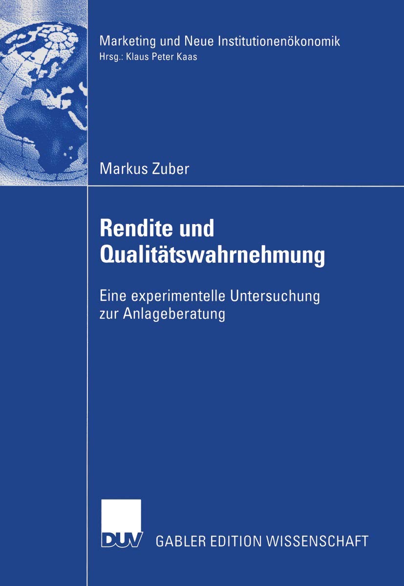 Rendite und Qualittswahrnehmung: Eine experimentelle Untersuchung zur Anlageberatung (Marketing und Neue Institutionenkonomik) (,Used