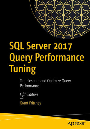 Sql Server 2017 Query Performance Tuning: Troubleshoot And Optimize Query Performance