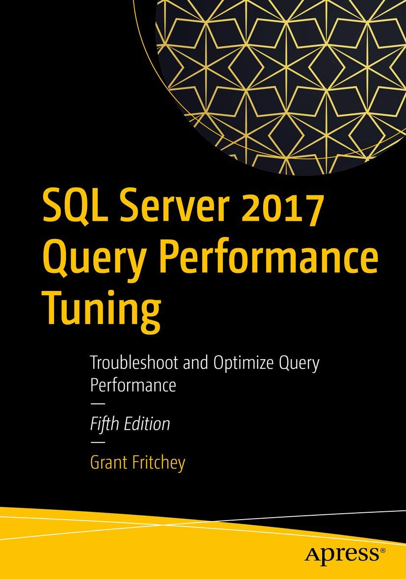Sql Server 2017 Query Performance Tuning: Troubleshoot And Optimize Query Performance