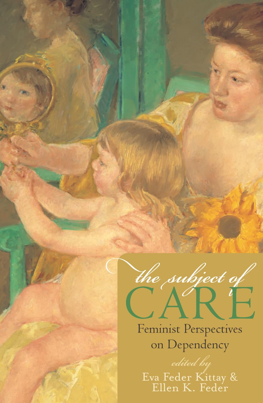 The Subject Of Care: Feminist Perspectives On Dependency (Feminist Constructions)-used