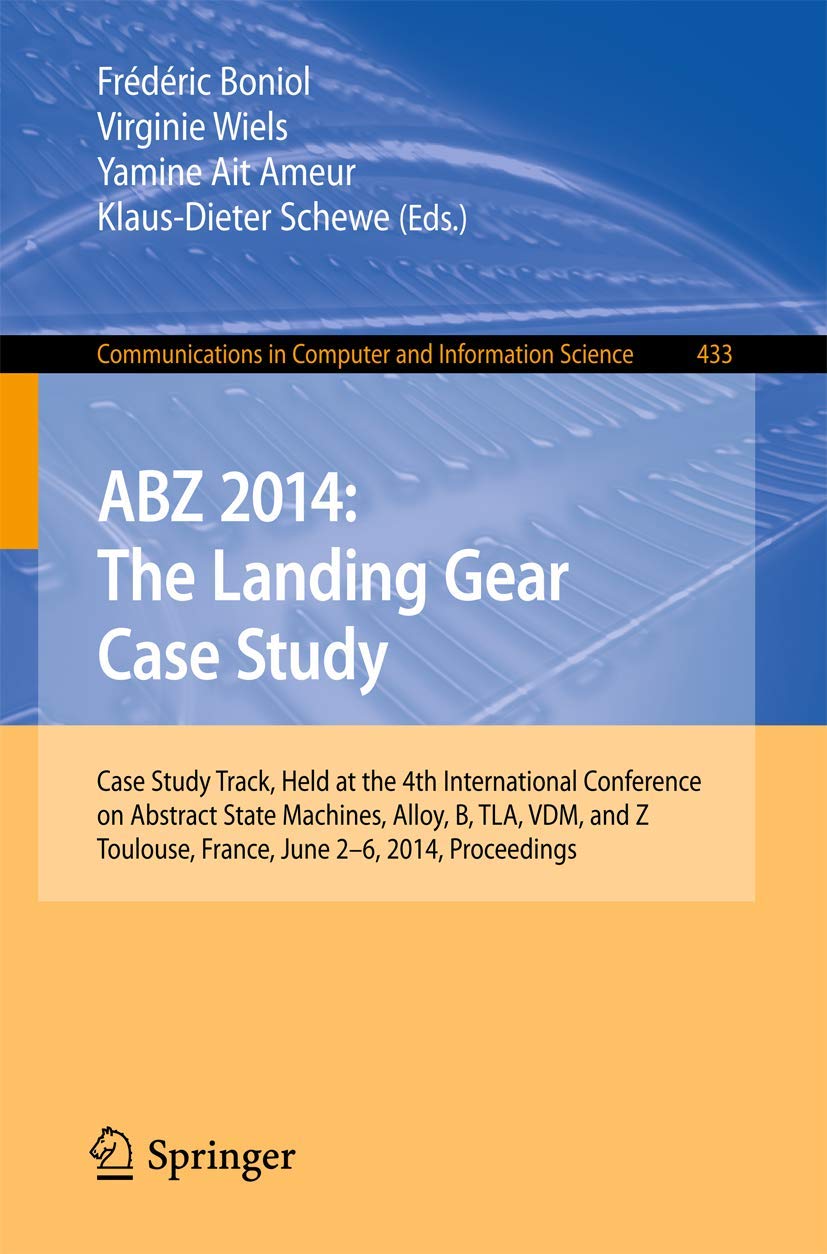 ABZ 2014: The Landing Gear Case Study: Case Study Track, Held at the 4th International Conference on Abstract State Machines, Al,Used