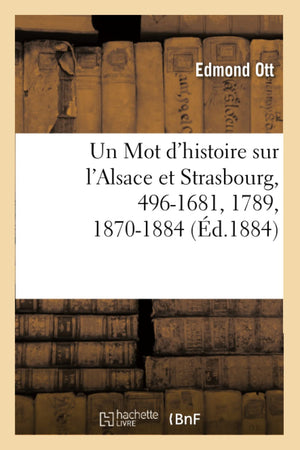 Un Mot D'Histoire Sur L'Alsace Et Strasbourg, 4961681, 1789, 18701884, (D.1884) (French Edition),New