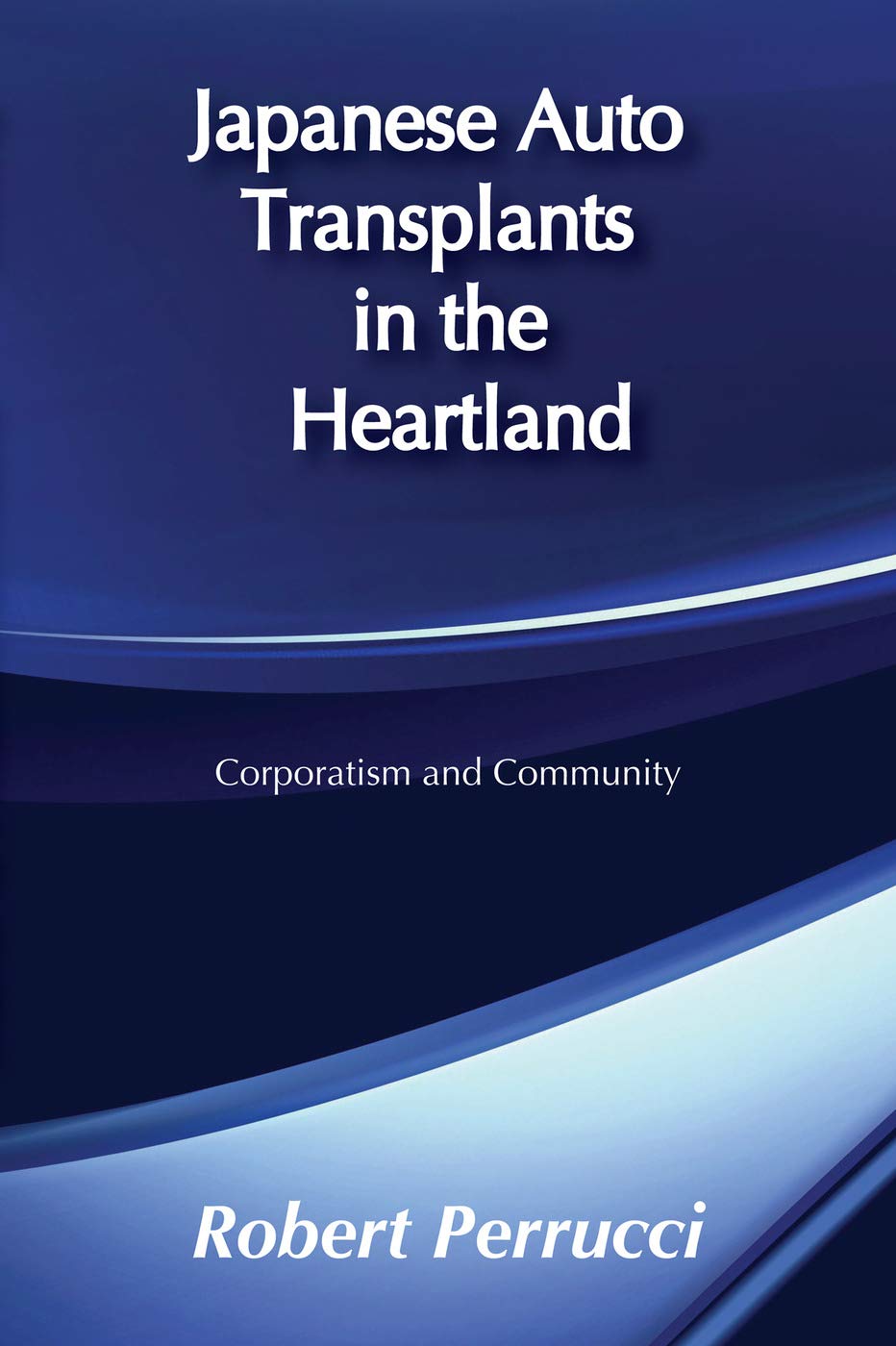 Japanese Auto Transplants in the Heartland: Corporatism and Community (Social Institutions and Social Change),Used