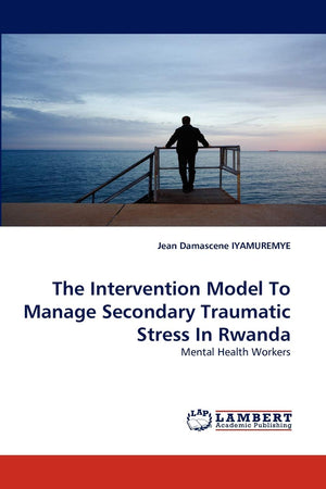 The Intervention Model To Manage Secondary Traumatic Stress In Rwanda: Mental Health Workers,Used