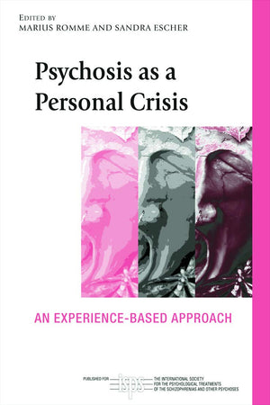 Psychosis as a Personal Crisis (The International Society for Psychological and Social Approaches to Psychosis Book Series),New