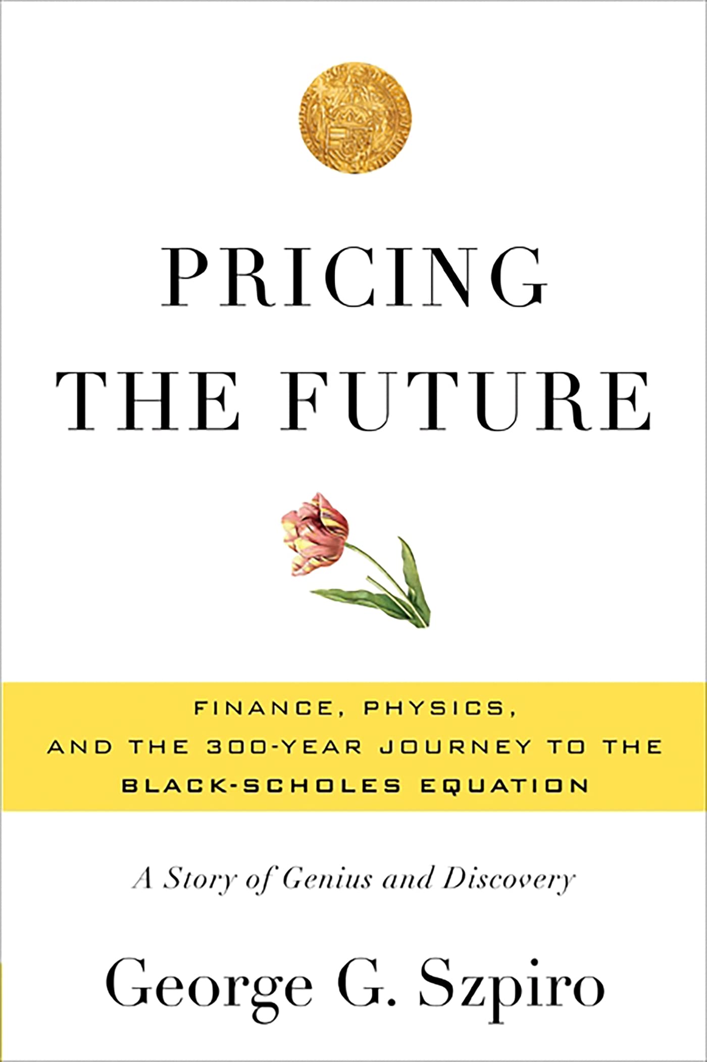 Pricing the Future: Finance, Physics, and the 300year Journey to the BlackScholes Equation