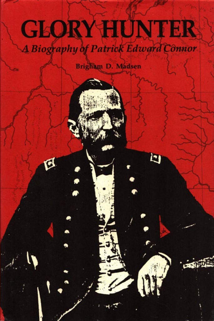 Glory Hunter: A Biography of Patrick Edward Connor (UNIVERSITY OF UTAH PUBLICATIONS IN THE AMERICAN WEST),Used