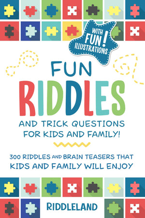 Fun Riddles & Trick Questions For Kids And Family: 300 Riddles And Brain Teasers That Kids And Family Will Enjoy  Ages 79 812