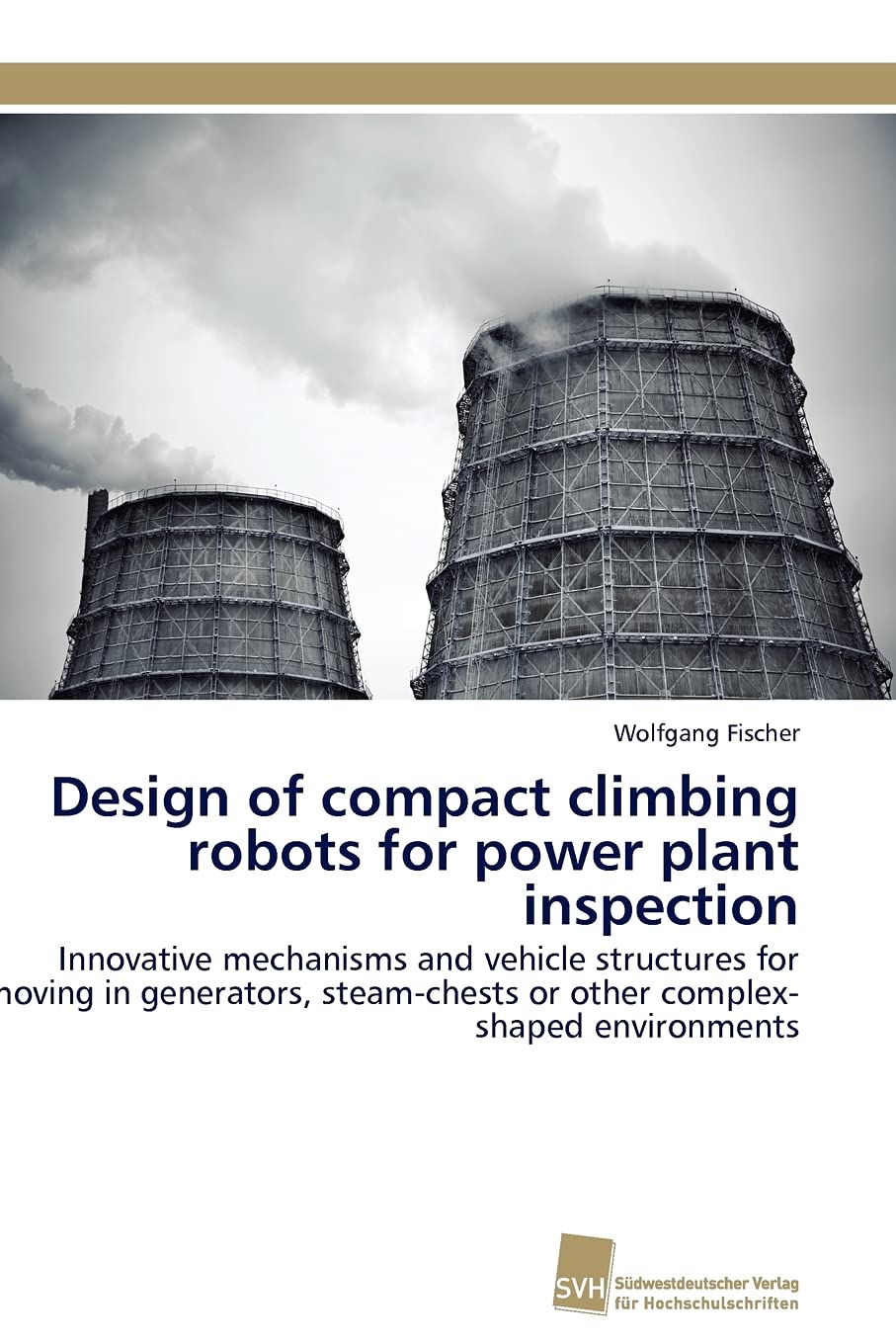 Design of compact climbing robots for power plant inspection: Innovative mechanisms and vehicle structures for moving in generat,Used