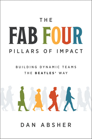 The Fab Four Pillars Of Impact: Building Dynamic Teams The Beatles Way