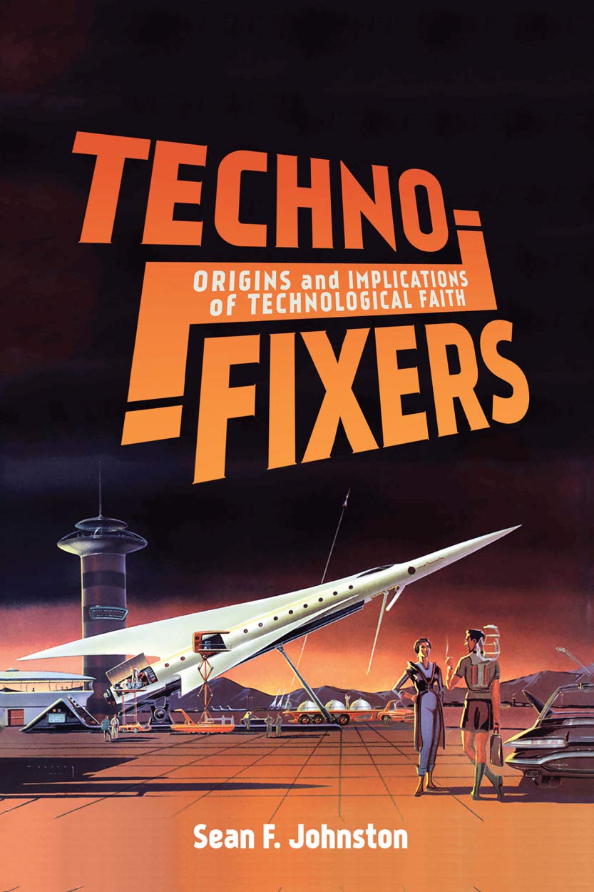 TechnoFixers: Origins and Implications of Technological Faith,Used