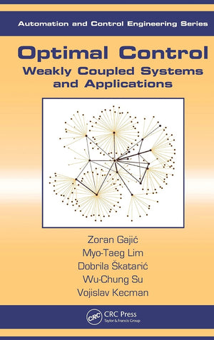 Optimal Control: Weakly Coupled Systems And Applications (Automation And Control Engineering),Used