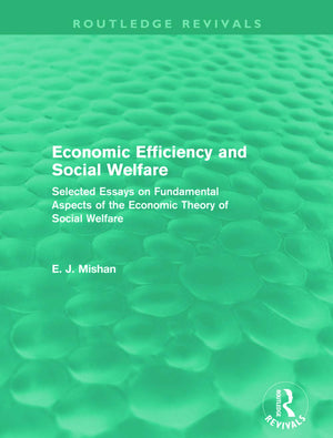 Economic Efficiency And Social Welfare (Routledge Revivals): Selected Essays on Fundamental Aspects of the Economic Theory of So,Used