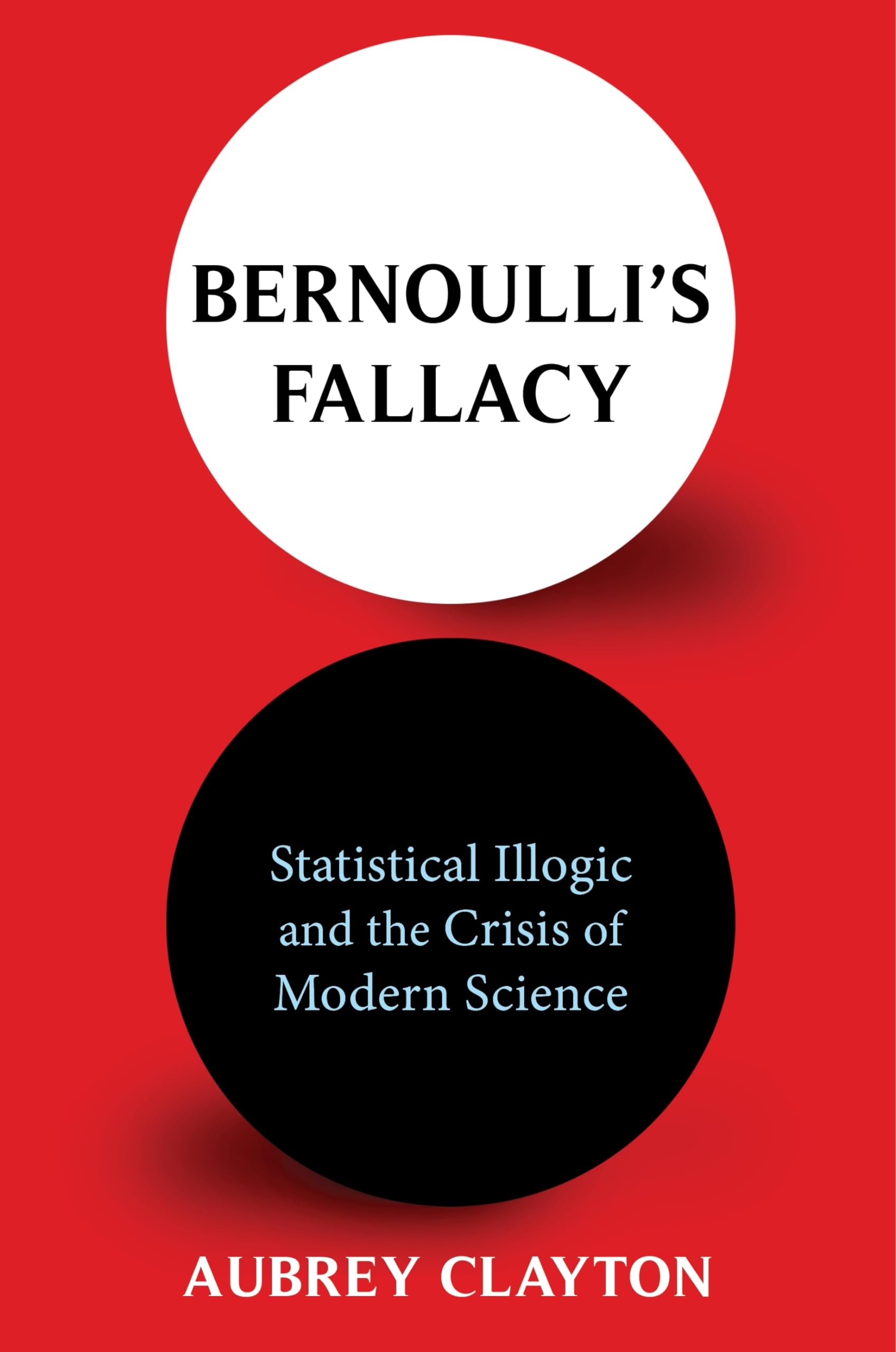 Bernoulli'S Fallacy: Statistical Illogic And The Crisis Of Modern Science,Used
