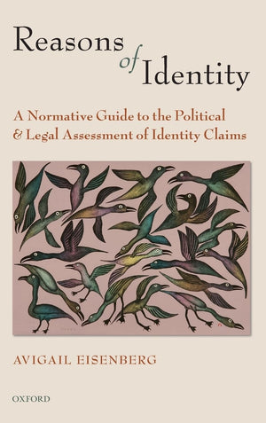 Reasons Of Identity: A Normative Guide To The Political And Legal Assessment Of Identity Claims,New