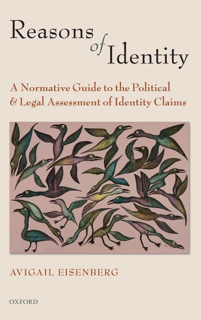 Reasons Of Identity: A Normative Guide To The Political And Legal Assessment Of Identity Claims,New