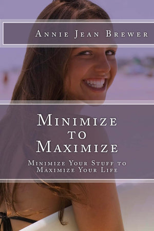 Minimize To Maximize: Minimize Your Stuff To Maximize Your Life,Used