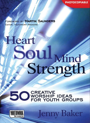 Heart Soul Mind Strength: 50 Creative Worship Ideas For Youth Groups,Used
