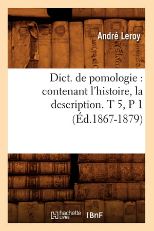 Dict. De Pomologie: Contenant L'Histoire, La Description. T 5, P 1 (D.18671879) (Savoirs Et Traditions) (French Edition),Used