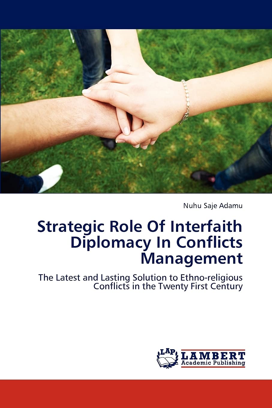 Strategic Role Of Interfaith Diplomacy In Conflicts Management: The Latest and Lasting Solution to Ethnoreligious Conflicts in ,Used