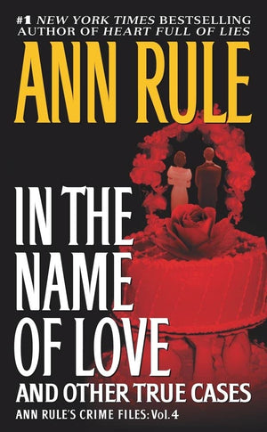 In The Name Of Love: Ann Rule'S Crime Files Volume 4 (4)