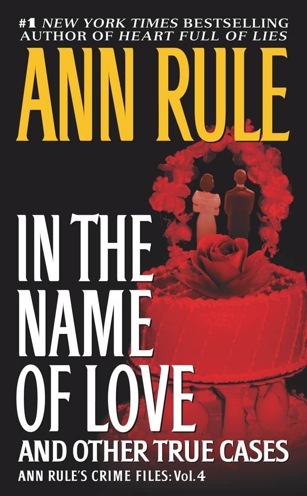 In The Name Of Love: Ann Rule'S Crime Files Volume 4 (4)