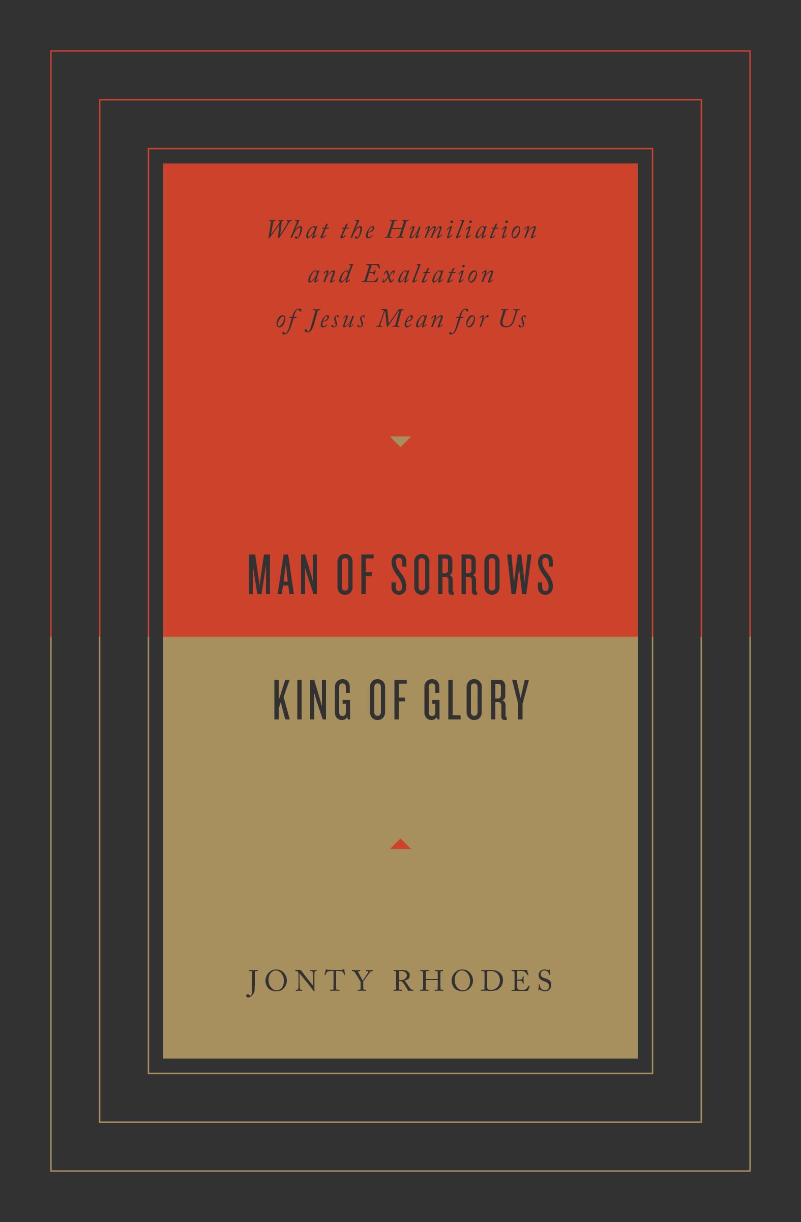 Man of Sorrows, King of Glory: What the Humiliation and Exaltation of Jesus Mean for Us,Used
