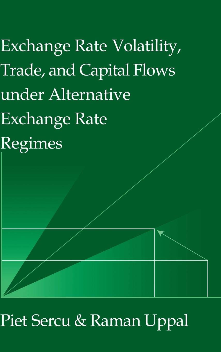 Exchange Rate Volatility, Trade, and Capital Flows under Alternative Exchange Rate Regimes (JapanUS Center UFJ Bank Monographs ,Used