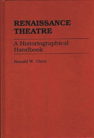 Renaissance Theatre: A Historiographical Handbook,Used