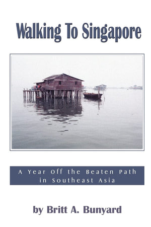 Walking to Singapore: A Year Off the Beaten Path in Southeast Asia,New