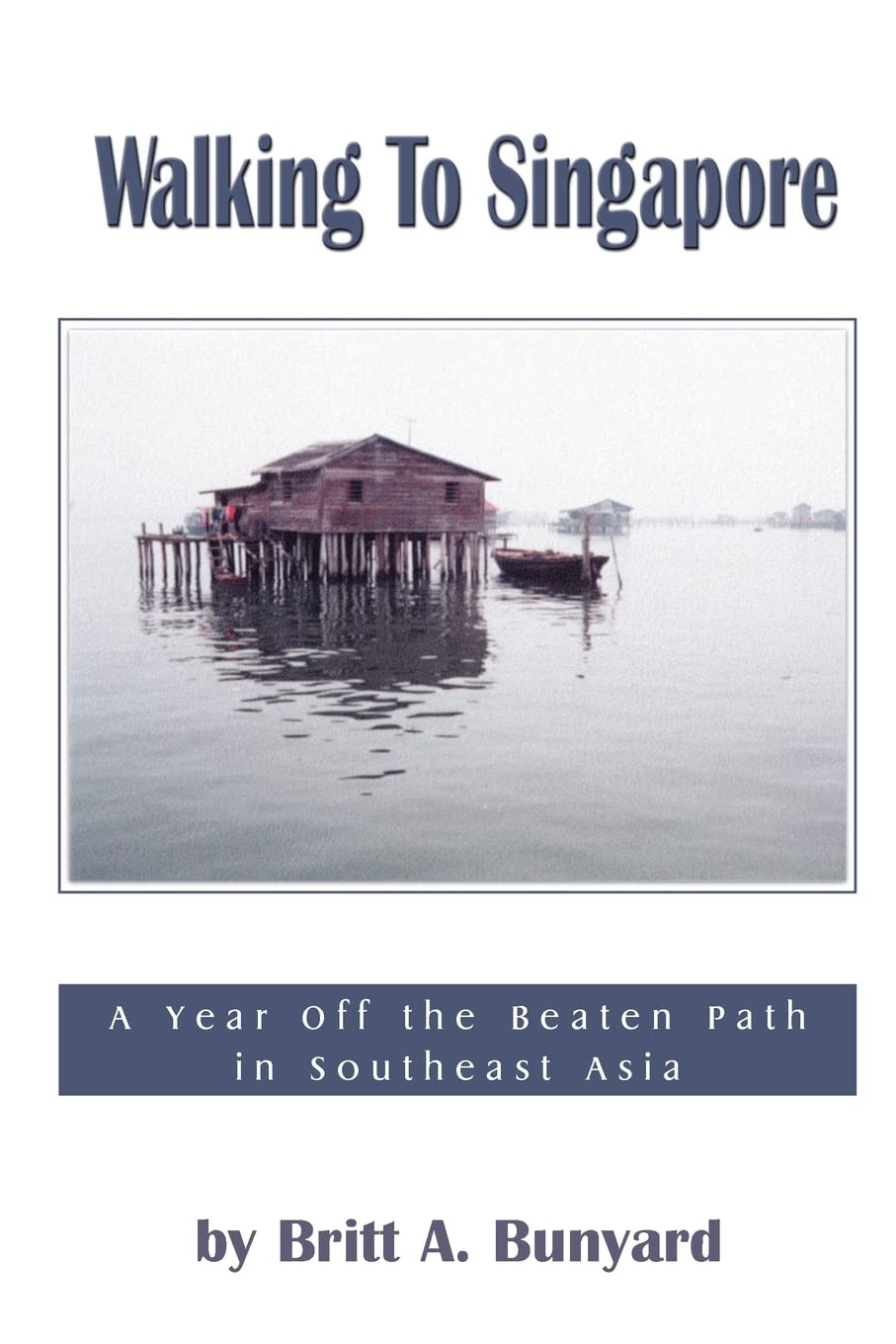 Walking to Singapore: A Year Off the Beaten Path in Southeast Asia,Used