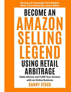 Become an Amazon Selling Legend Using Retail Arbitrage: Make Money and Fulfill Your Dreams with an Online Business (Legendary Se,Used
