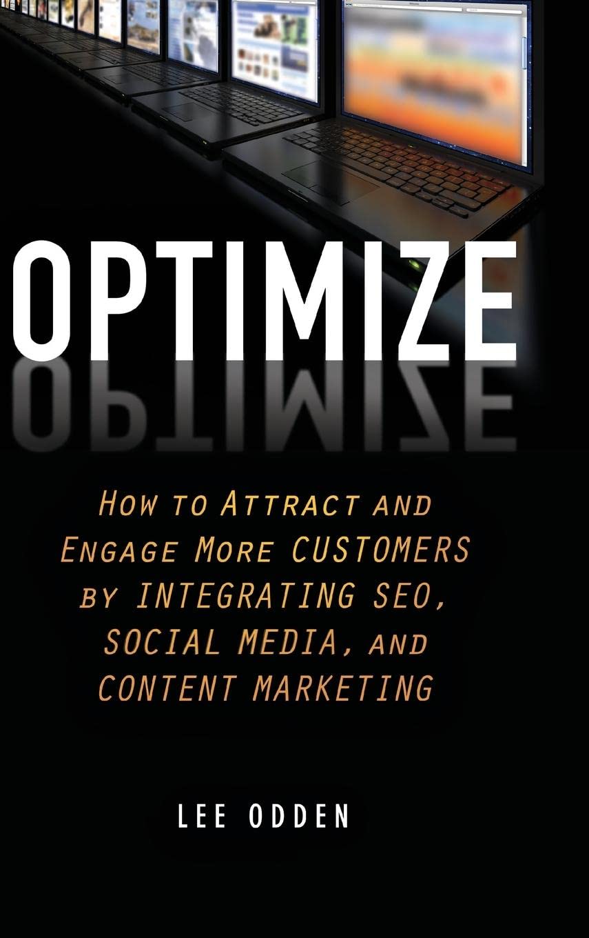 Optimize: How to Attract and Engage More Customers by Integrating SEO, Social Media, and Content Marketing,Used
