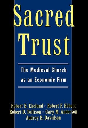 Sacred Trust: The Medieval Church As An Economic Firm,New