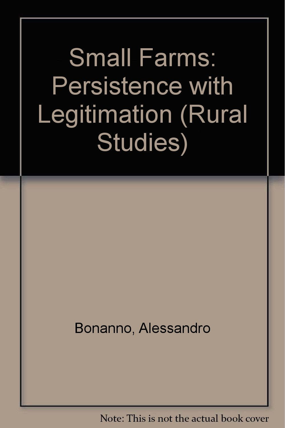 Small Farms: Persistence With Legitimation (RURAL STUDIES SERIES OF THE RURAL SOCIOLOGICAL SOCIETY),Used