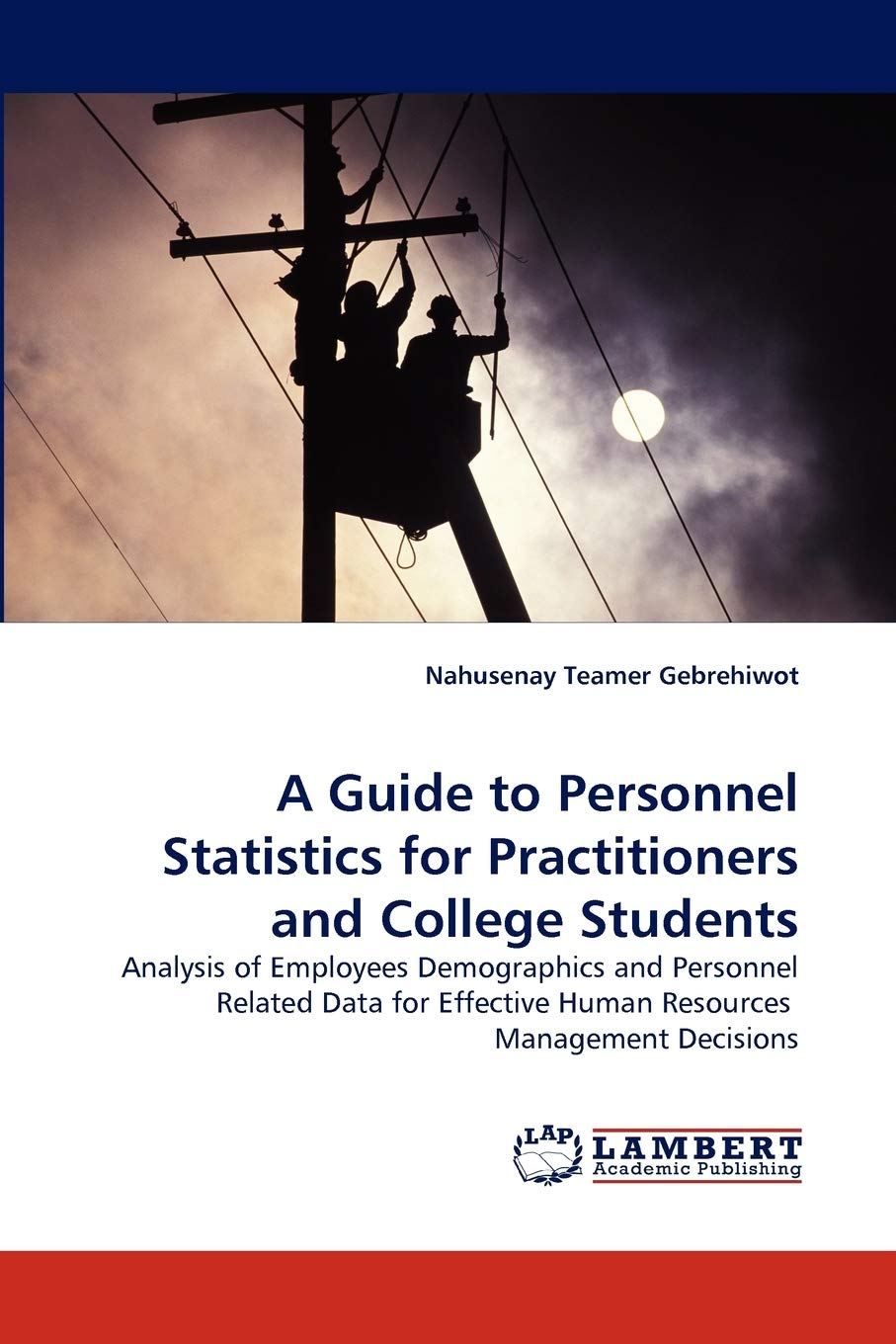 A Guide to Personnel Statistics for Practitioners and College Students: Analysis of Employees Demographics and Personnel Related,Used