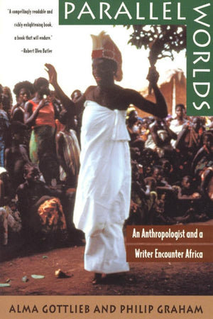Parallel Worlds: An Anthropologist and a Writer Encounter Africa,New